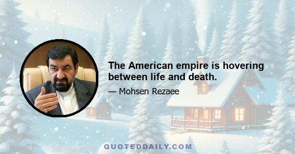 The American empire is hovering between life and death.