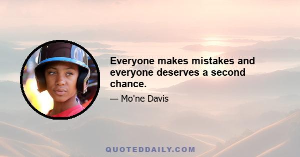 Everyone makes mistakes and everyone deserves a second chance.