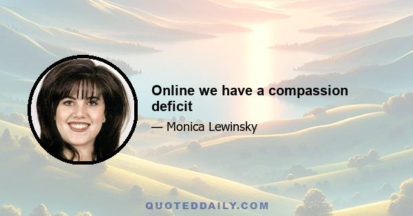 Online we have a compassion deficit