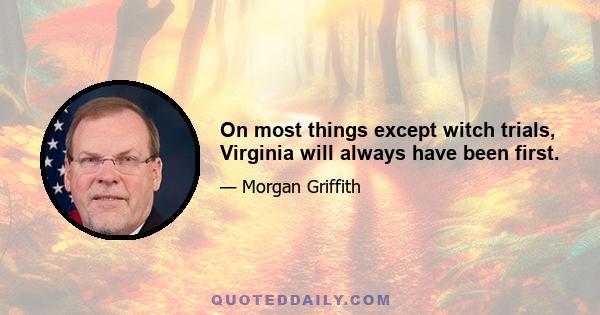 On most things except witch trials, Virginia will always have been first.