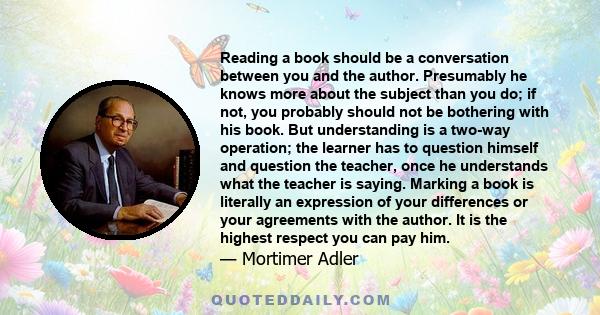 Reading a book should be a conversation between you and the author. Presumably he knows more about the subject than you do; if not, you probably should not be bothering with his book. But understanding is a two-way