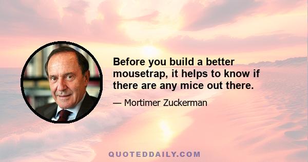 Before you build a better mousetrap, it helps to know if there are any mice out there.