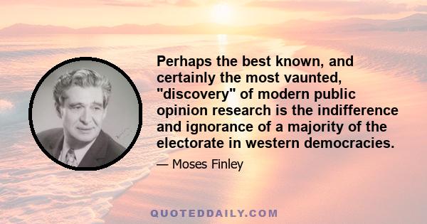 Perhaps the best known, and certainly the most vaunted, discovery of modern public opinion research is the indifference and ignorance of a majority of the electorate in western democracies.