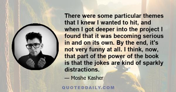 There were some particular themes that I knew I wanted to hit, and when I got deeper into the project I found that it was becoming serious in and on its own. By the end, it's not very funny at all. I think, now, that