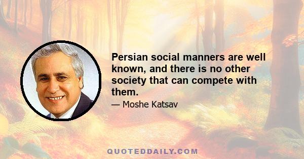 Persian social manners are well known, and there is no other society that can compete with them.