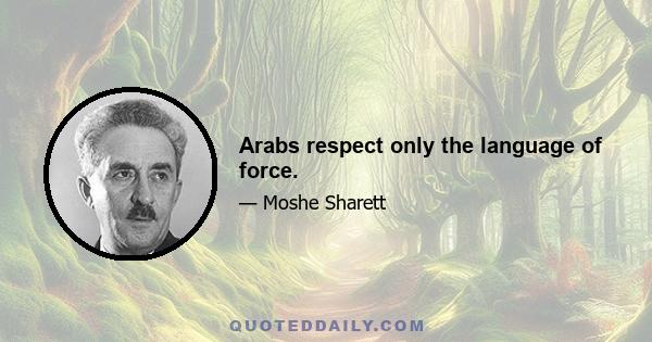 Arabs respect only the language of force.