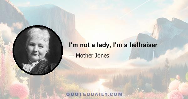 I'm not a lady, I'm a hellraiser