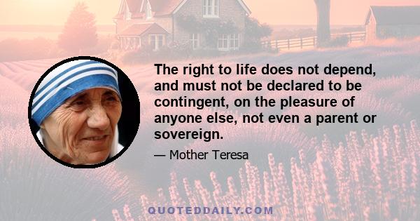 The right to life does not depend, and must not be declared to be contingent, on the pleasure of anyone else, not even a parent or sovereign.