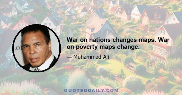 War on nations changes maps. War on poverty maps change.