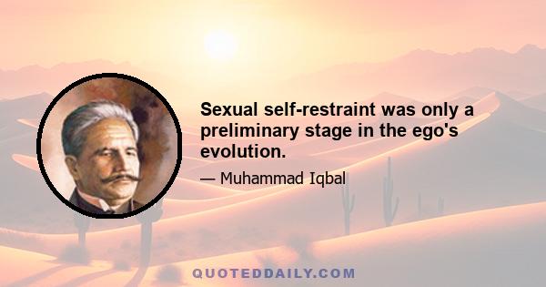 Sexual self-restraint was only a preliminary stage in the ego's evolution.