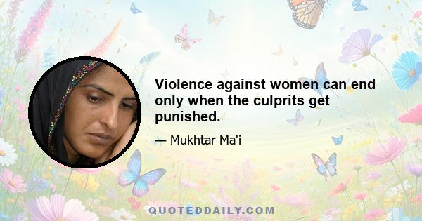 Violence against women can end only when the culprits get punished.