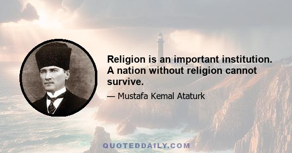 Religion is an important institution. A nation without religion cannot survive.