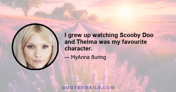 I grew up watching Scooby Doo and Thelma was my favourite character.