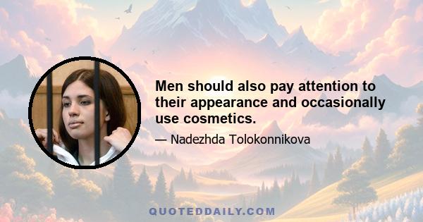 Men should also pay attention to their appearance and occasionally use cosmetics.