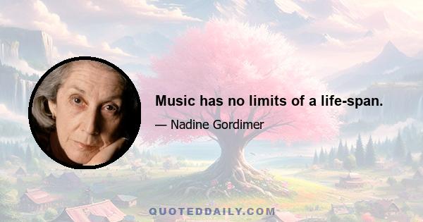 Music has no limits of a life-span.