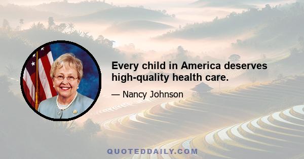 Every child in America deserves high-quality health care.