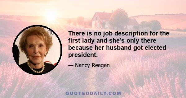 There is no job description for the first lady and she's only there because her husband got elected president.