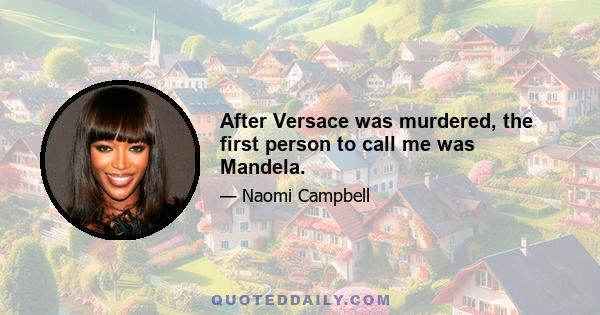 After Versace was murdered, the first person to call me was Mandela.