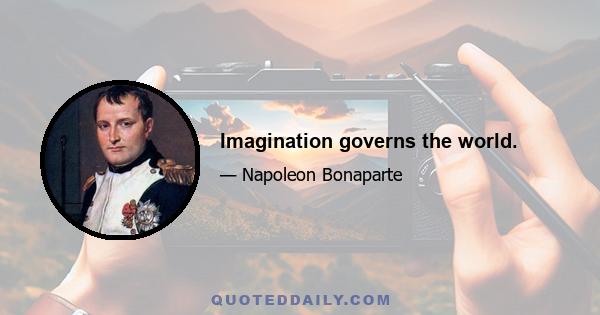 Imagination governs the world.