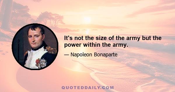 It's not the size of the army but the power within the army.