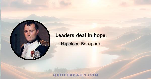 Leaders deal in hope.