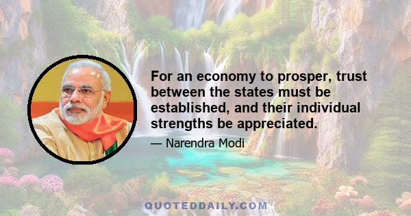 For an economy to prosper, trust between the states must be established, and their individual strengths be appreciated.