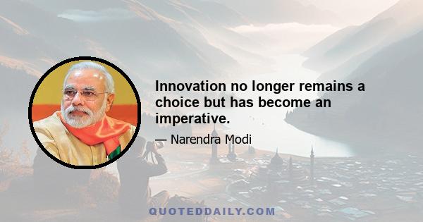 Innovation no longer remains a choice but has become an imperative.