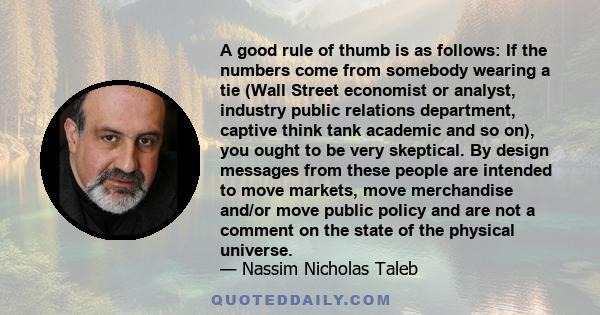 A good rule of thumb is as follows: If the numbers come from somebody wearing a tie (Wall Street economist or analyst, industry public relations department, captive think tank academic and so on), you ought to be very