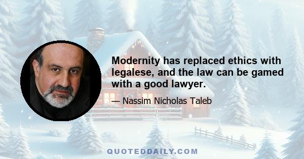 Modernity has replaced ethics with legalese, and the law can be gamed with a good lawyer.