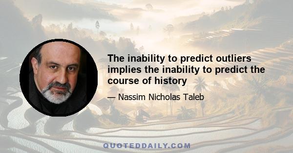 The inability to predict outliers implies the inability to predict the course of history