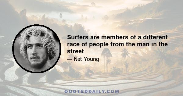 Surfers are members of a different race of people from the man in the street