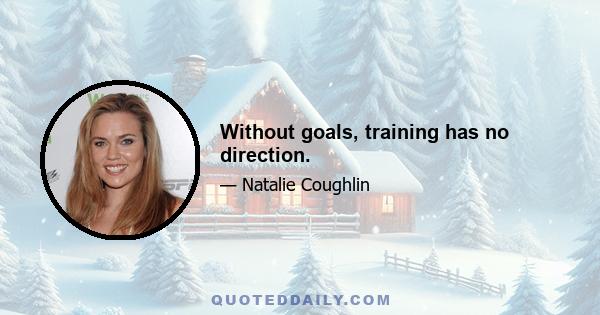 Without goals, training has no direction.