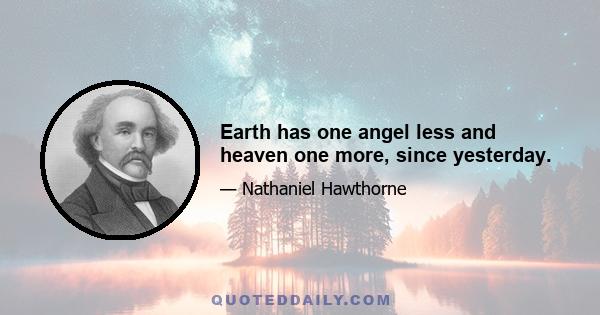 Earth has one angel less and heaven one more, since yesterday.