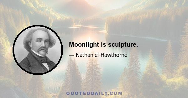 Moonlight is sculpture.