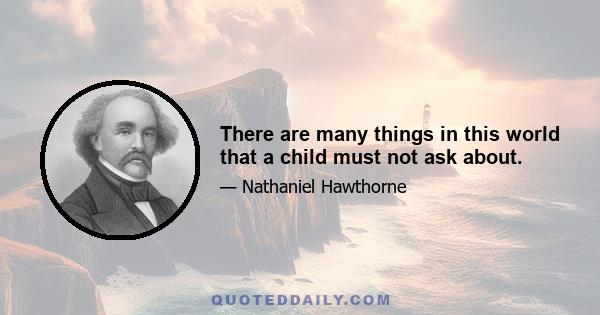 There are many things in this world that a child must not ask about.