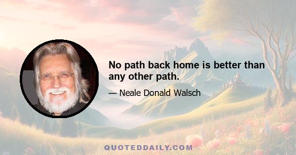 No path back home is better than any other path.