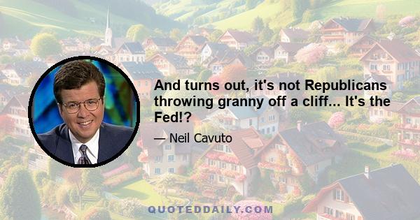 And turns out, it's not Republicans throwing granny off a cliff... It's the Fed!?