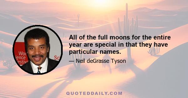 All of the full moons for the entire year are special in that they have particular names.