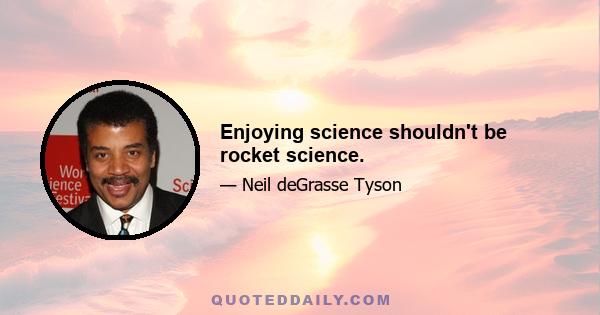 Enjoying science shouldn't be rocket science.