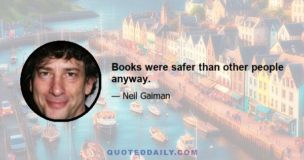 Books were safer than other people anyway.