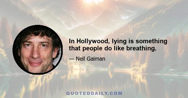 In Hollywood, lying is something that people do like breathing.