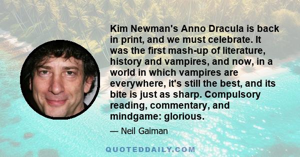 Kim Newman's Anno Dracula is back in print, and we must celebrate. It was the first mash-up of literature, history and vampires, and now, in a world in which vampires are everywhere, it's still the best, and its bite is 