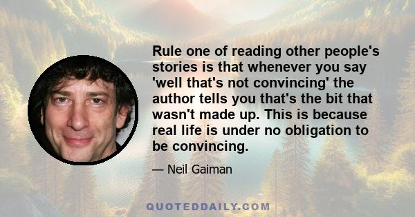 Rule one of reading other people's stories is that whenever you say 'well that's not convincing' the author tells you that's the bit that wasn't made up. This is because real life is under no obligation to be convincing.