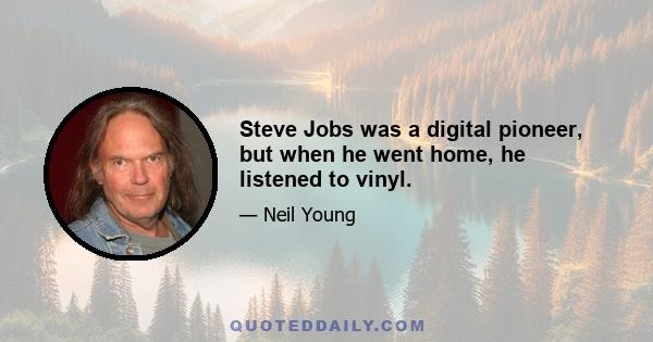 Steve Jobs was a digital pioneer, but when he went home, he listened to vinyl.