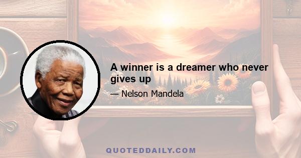 A winner is a dreamer who never gives up