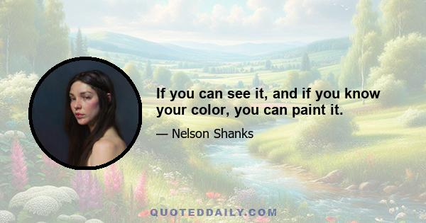 If you can see it, and if you know your color, you can paint it.