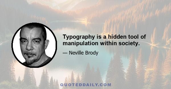 Typography is a hidden tool of manipulation within society.