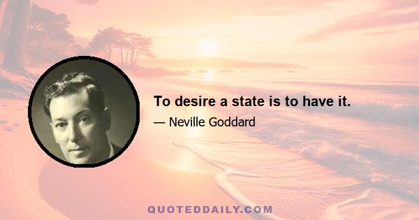 To desire a state is to have it.