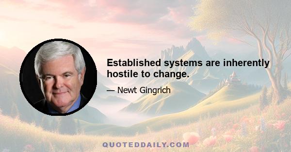 Established systems are inherently hostile to change.