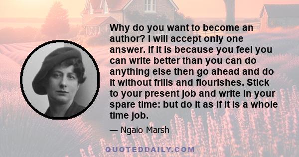 Why do you want to become an author? I will accept only one answer. If it is because you feel you can write better than you can do anything else then go ahead and do it without frills and flourishes. Stick to your